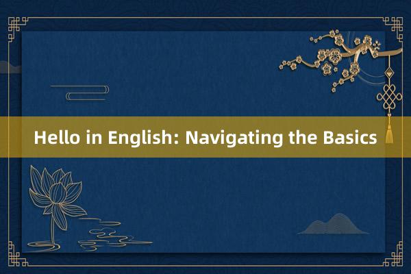 Hello in English: Navigating the Basics